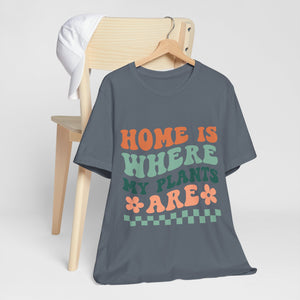 Home is Where My Plants Are, Groovy T-Shirt, Plant Lover Gift, Gardener Shirt - Cambridge Bee